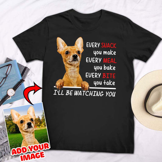Every Snack You Take I Will Be Watching You Custom Pet T-shirt - Noble Pawtrait
