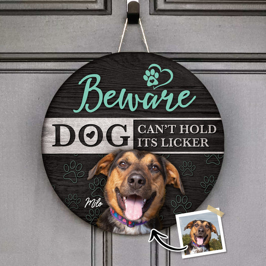 Beware Dog Cant Hold It Licker Custom Round Wood Sign Personalized Gift For Pet Lovers