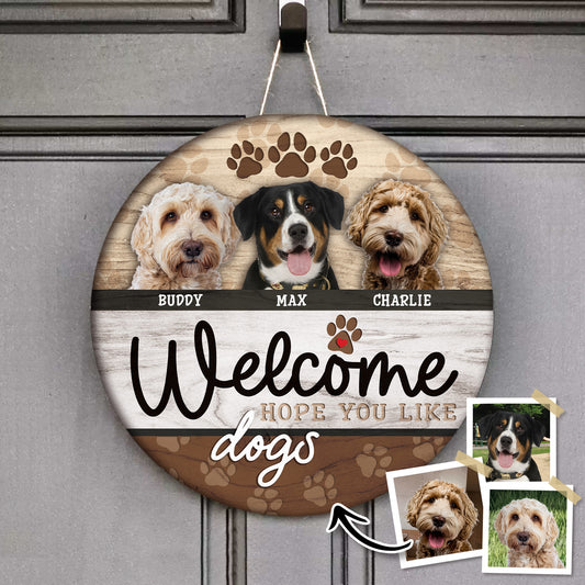 Welcome Hope Your Like Dogs Custom Round Wood Sign Personalized Gift For Pet Lovers