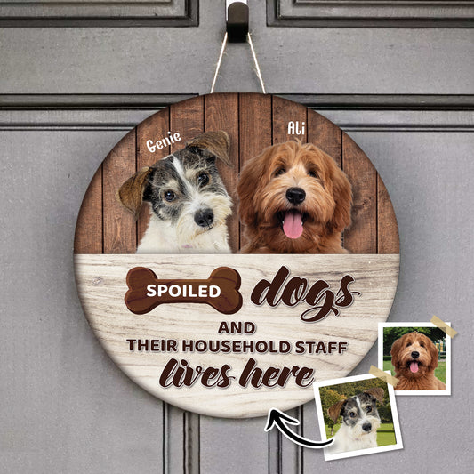 Spoiled Dogs And Their Household Staff Live Here Custom Round Wood Sign Personalized Gift For Pet Lovers