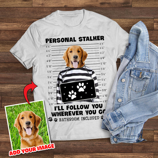 Personal Stalker Will Follow You Wherever You Go Custom Pet Unisex T-shirt - Noble Pawtrait